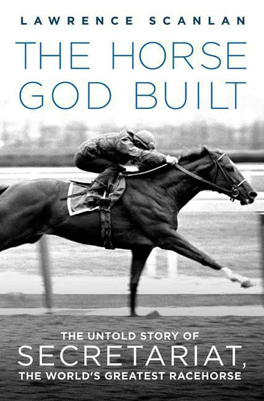 Horse God Built Untold Story Of Secretariat