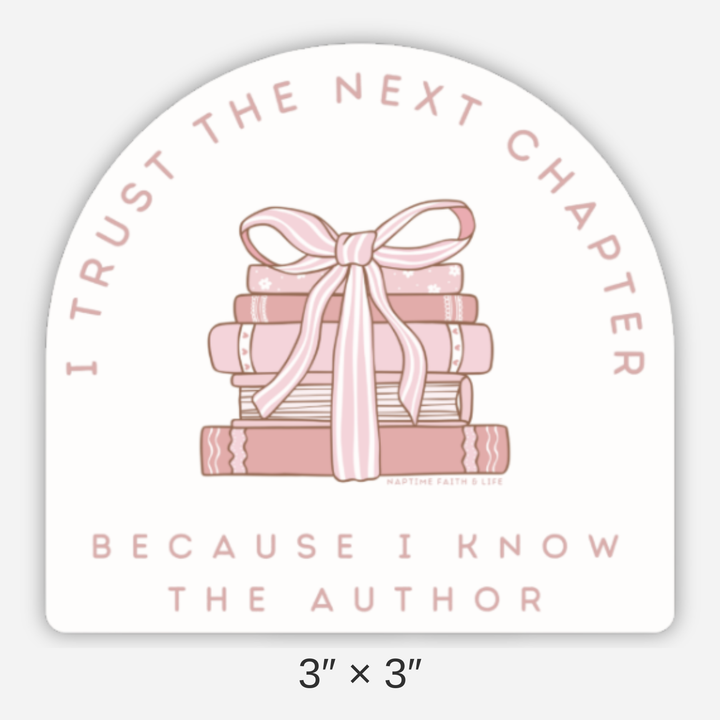 Faith &amp; Life Christian Brands - I Trust The Next Chapter Because I Know The Author Sticker